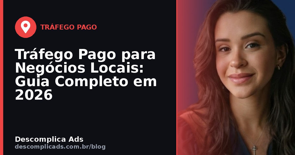 Tráfego Pago para Negócios Locais: Clientes do Bairro
