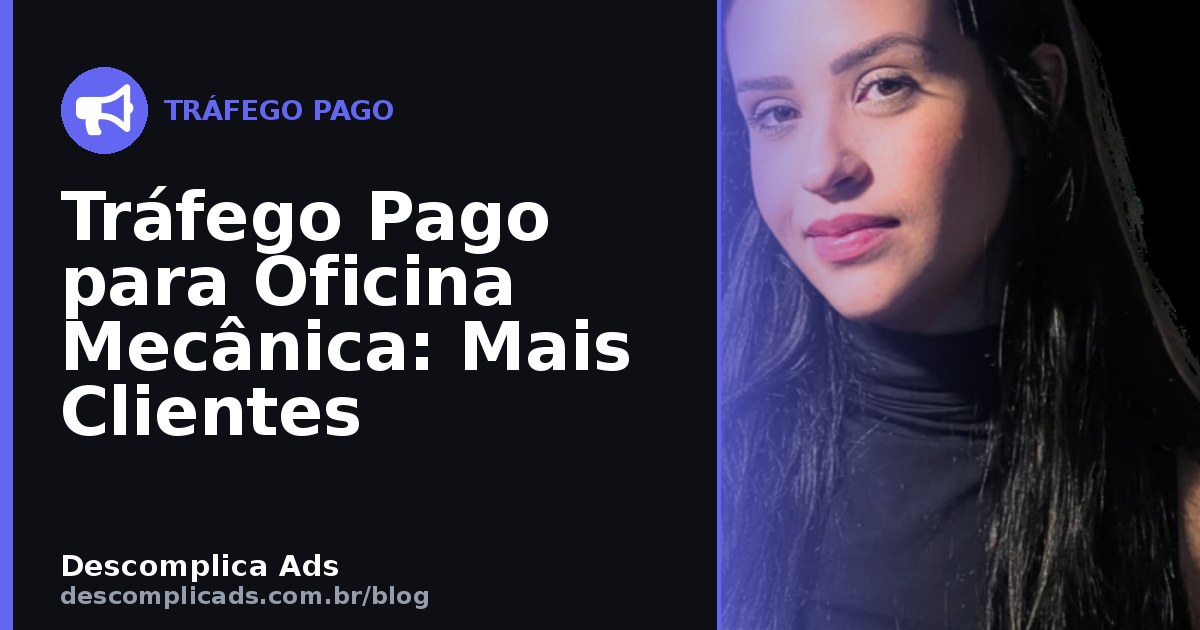 Tráfego Pago para Oficina Mecânica: Encha o Elevador