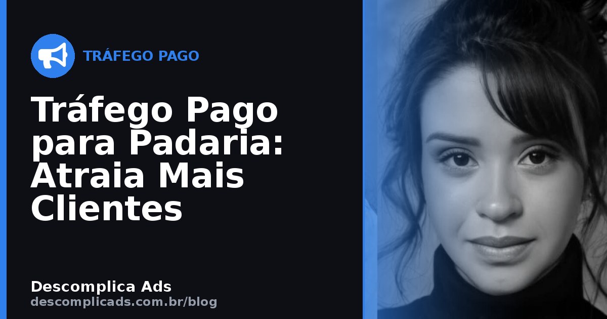 Tráfego Pago para Padaria: Encha a Loja de Clientes
