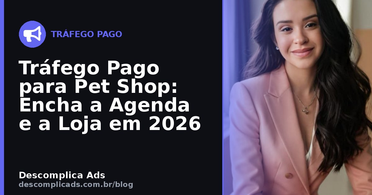 Tráfego Pago para Pet Shop: Encha a Agenda e a Loja em 2026