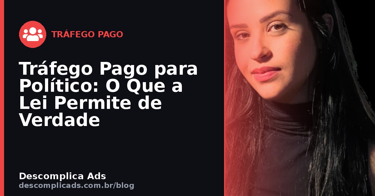 Tráfego Pago para Político: O Que a Lei Permite de Verdade