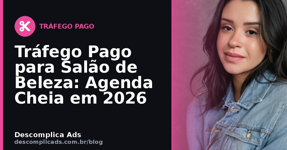 Tráfego Pago para Salão de Beleza: Agenda Cheia em 2026
