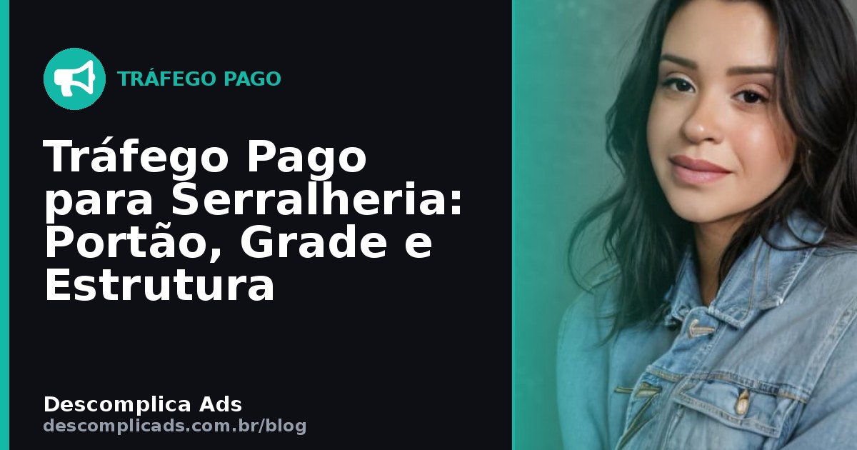 Tráfego Pago para Serralheria: Portão, Grade e Estrutura