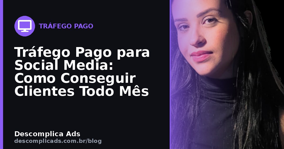 Tráfego Pago para Social Media: Clientes Todo Mês