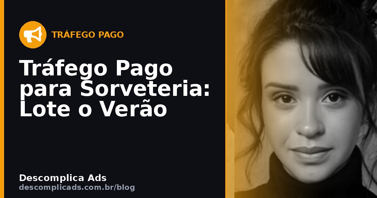 Tráfego Pago para Sorveteria: Fila no Verão