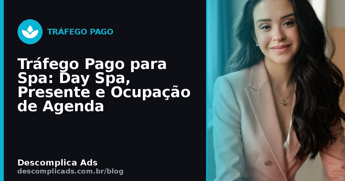 Tráfego Pago para Spa: Day Spa, Presente e Ocupação de Agenda