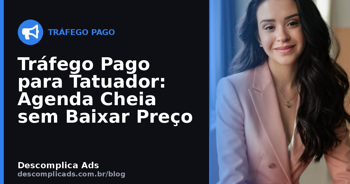 Tráfego Pago para Tatuador: Agenda Cheia, Preço Cheio