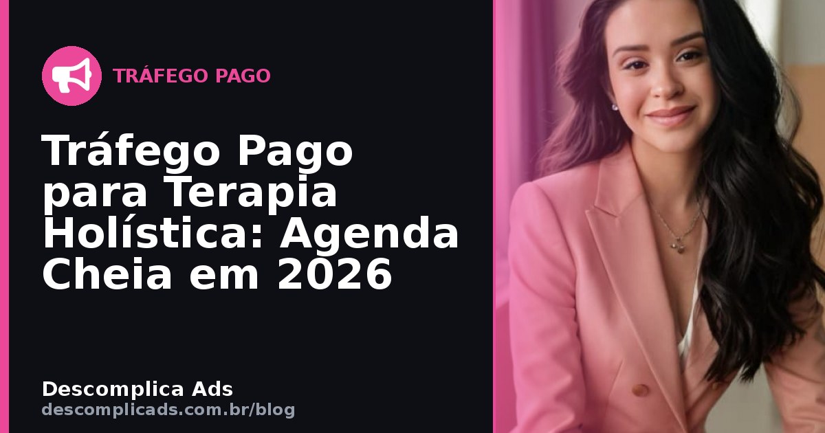 Tráfego Pago para Terapia Holística: Agenda Cheia em 2026