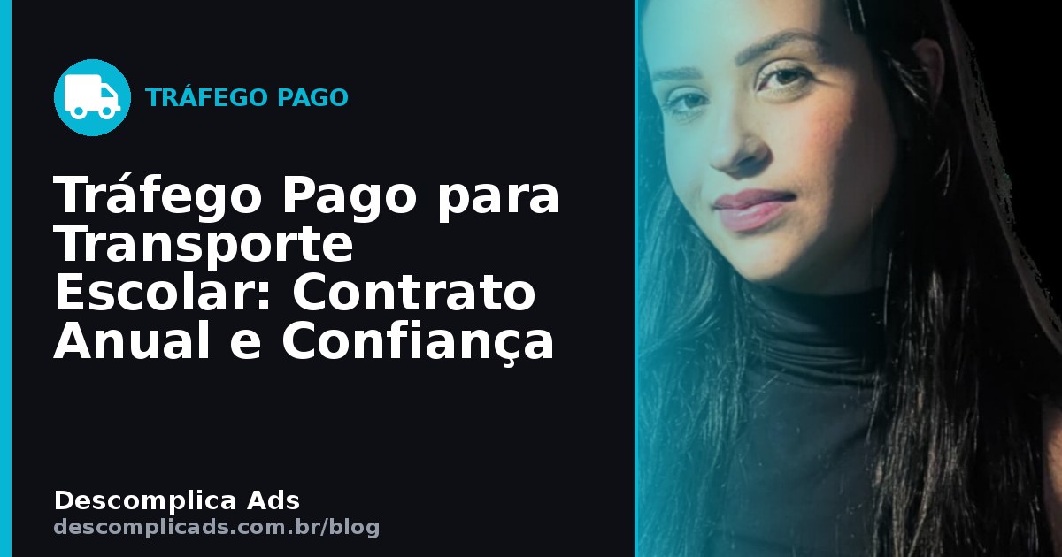 Tráfego Pago para Transporte Escolar: Contrato Anual e Confiança
