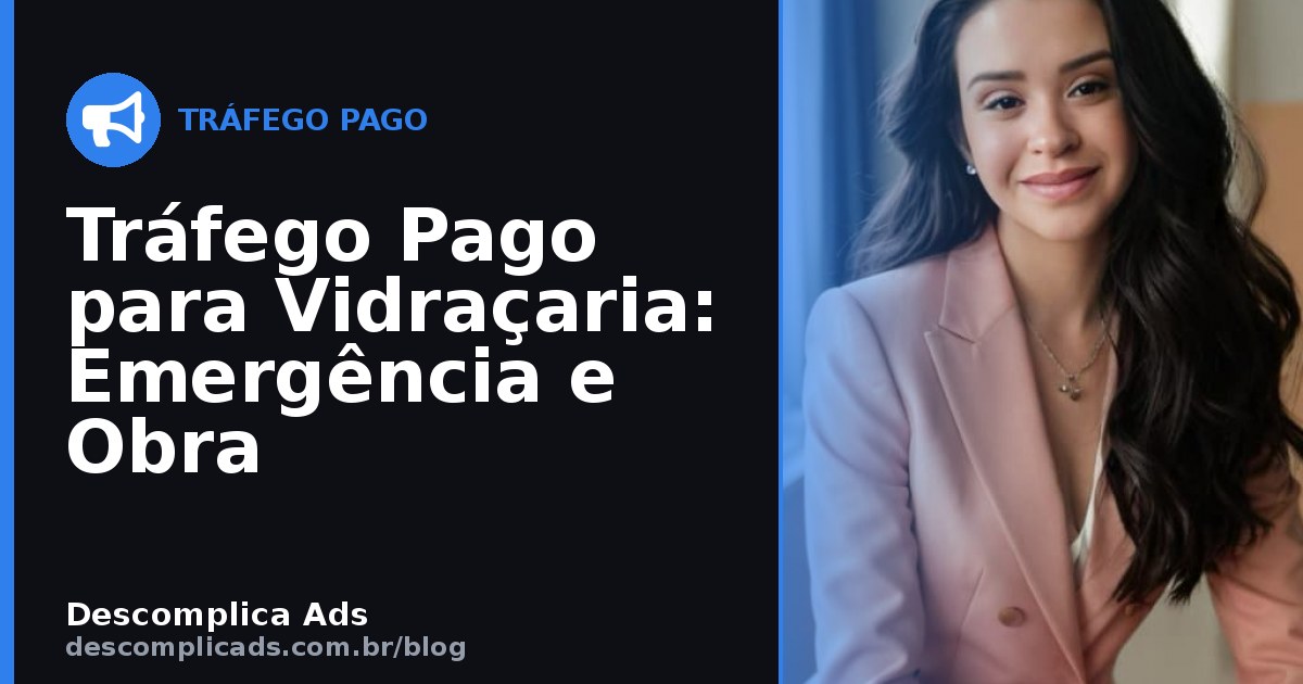 Tráfego Pago para Vidraçaria: Emergência e Obra