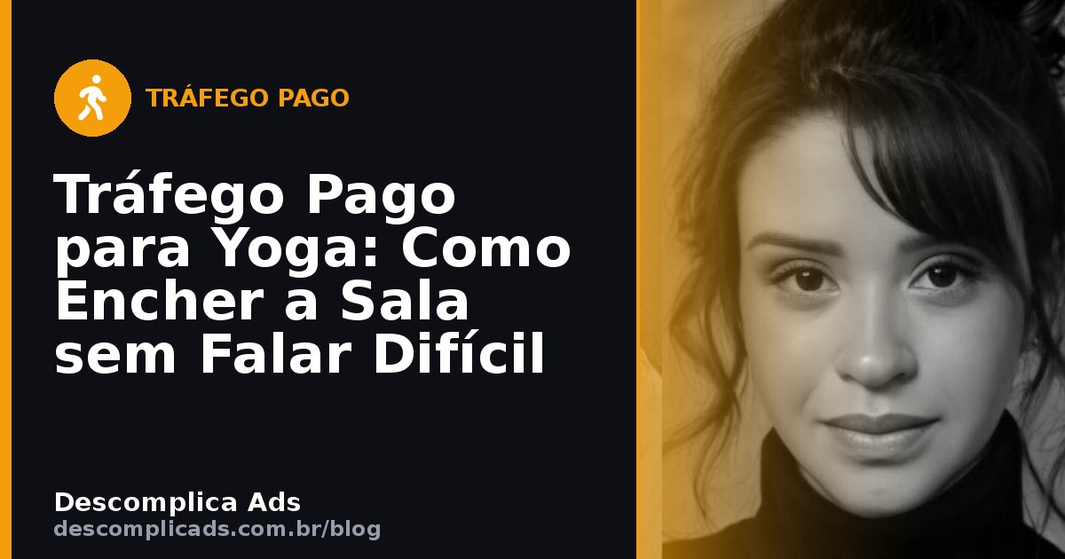 Tráfego Pago para Yoga: Como Encher a Sala sem Falar Difícil