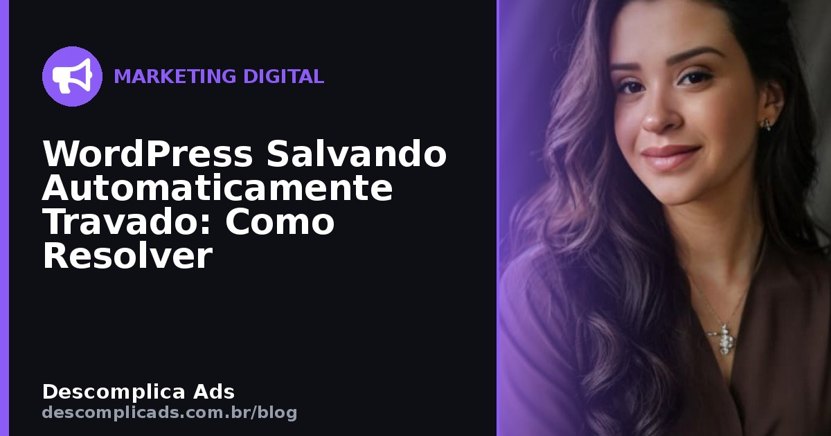 WordPress Salvando Automaticamente Travado: Como Resolver
